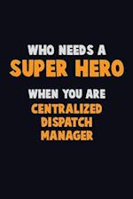 Who Need A SUPER HERO, When You Are Centralized Dispatch Manager