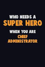 Who Need A SUPER HERO, When You Are Chief Administrator