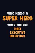 Who Need A SUPER HERO, When You Are Chief Executive Inventory