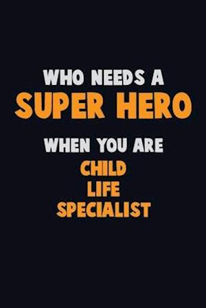 Who Need A SUPER HERO, When You Are Child Life Specialist