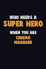 Who Need A SUPER HERO, When You Are Cinema Manager