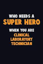 Who Need A SUPER HERO, When You Are Clinical Laboratory Technician