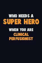 Who Need A SUPER HERO, When You Are Clinical Perfusionist