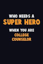 Who Need A SUPER HERO, When You Are College Counselor