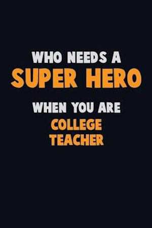 Who Need A SUPER HERO, When You Are college teacher