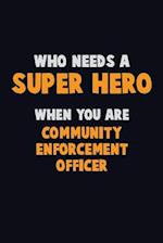 Who Need A SUPER HERO, When You Are Community Enforcement Officer