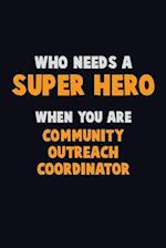 Who Need A SUPER HERO, When You Are Community Outreach Coordinator