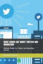 What Gurus Say about Twitter and Marketing