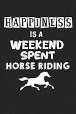 Happiness Is A Weekend Spent Horse Riding