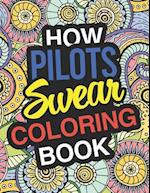 How Pilots Swear: Pilot Coloring Book For Swearing Like A Pilot: Pilot Gifts | Birthday & Christmas Present For Pilot 