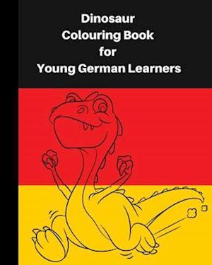 Dinosaur Colouring Book for Young German learners: A delightful dinosaur adventure for children, who like colouring in and learning German