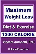 Maximum Weight Loss - 1200 Calorie: Using Diet and Exercise 