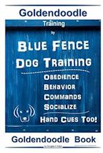 Goldendoodle Training By Blue Fence Dog Training, Obedience - Commands, Behavior - Socialize, Hand Cues Too! Goldendoodle Book