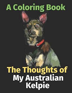 The Thoughts of My Australian Kelpie: A Coloring Book