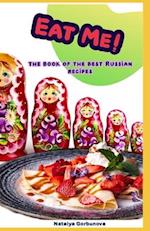 Eat Me!: The Book of the Best Russian Recipes 