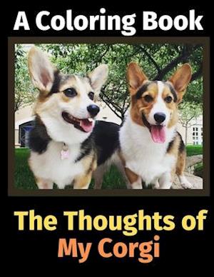 The Thoughts of My Corgi: A Coloring Book