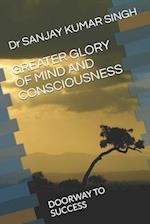 Greater Glory of Mind and Consciousness