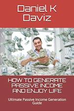 How to Generate Passive Income and Enjoy Life