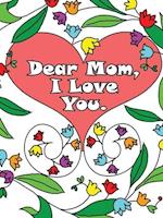 Dear Mom, I Love You