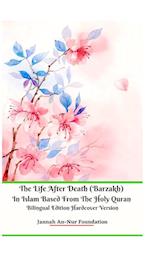 The Life After Death (Barzakh) In Islam Based from The Holy Quran Bilingual Edition Hardcover Version 