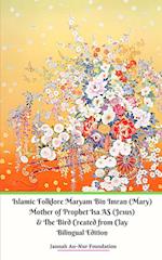 Islamic Folklore Maryam Bin Imran (Mary) Mother of Prophet Isa AS (Jesus) and The Bird Created from Clay 