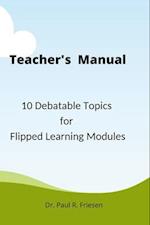 A Teacher's Manual - 10 Debatable Topic for Flipped Learning Classes