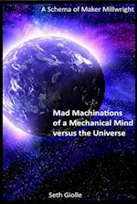 Mad Machinations of a Mechanical Mind versus the Universe