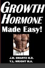Growth Hormone Made Easy!: How to Safely Raise Your Human Growth Hormone (HGH) Levels to Burn Fat, Build Bigger Muscles, and Reverse Aging 