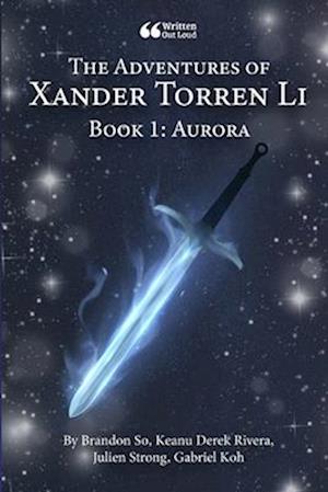 The Adventures of Xander Torren Li: Book 1: Aurora