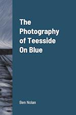 The Photography of Teesside On Blue 