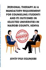 PERSONAL THERAPY AS A MANDATORY REQUIREMENT FOR COUNSELING STUDENTS AND ITS OUTCOMES IN SELECTED UNIVERSITIES IN NAIROBI COUNTY, KENYA 