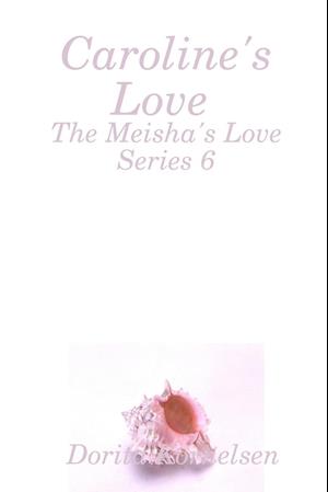 Caroline's Love (The Meisha's Love Series 6)