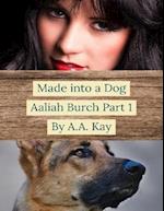 Made Into a Dog: Aaliah Burch Part 1