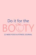 Do it for the Booty 12 Week Food & Fitness Journal