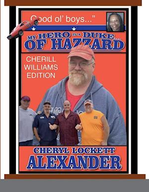 MY HERO IS A DUKE...OF HAZZARD CHERILL WILLIAMS EDITION