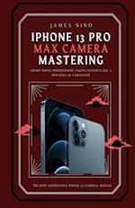 iPhone 13 Pro Max Camera Mastering