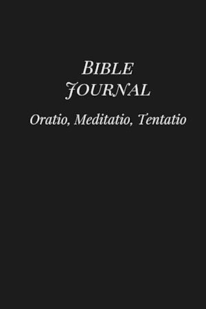 Bible Journal: Oratio, Meditatio, Tentatio