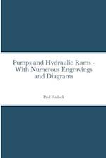 Pumps and Hydraulic Rams - With Numerous Engravings and Diagrams 