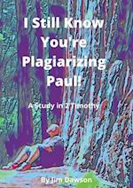 I Still Know You're Plagiarizing Paul!