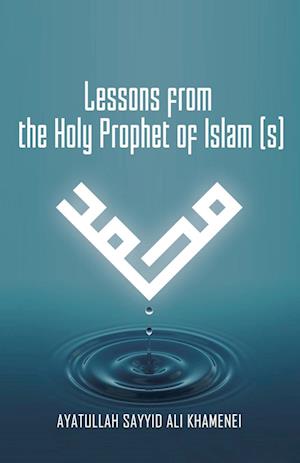 Lessons from the Holy Prophet of Islam (S)