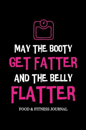 May the Booty Get Fatter and the Belly Flatter