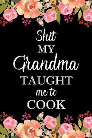 Shit My Grandma Taught Me to Cook