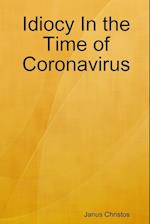 Idiocy In the Time of Coronavirus 