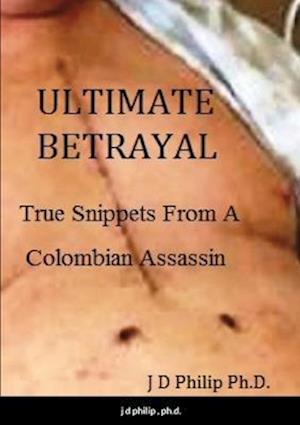 ULTIMATE BETRAYAL: True Snippets From A Colombian Assassin
