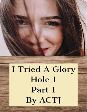 I Tried a Glory Hole 1: Part 1