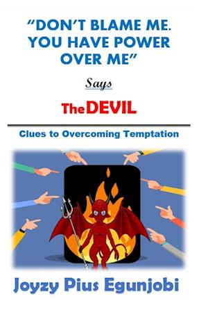 DON'T BLAME ME. YOU HAVE POWER OVER ME, SAYS THE DEVIL