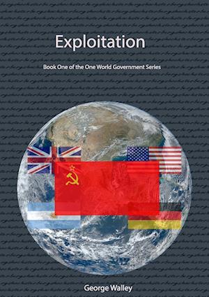 Exploitation - Book One of the One World Government Series