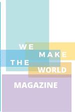 WE MAKE THE WORLD MAGAZINE - ISSUE 1