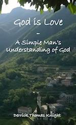 God is Love - A Simple Man's Understanding of God 