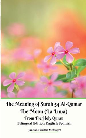 The Meaning of Surah 54 Al-Qamar The Moon (La Luna) From The Holy Quran Bilingual Edition English Spanish